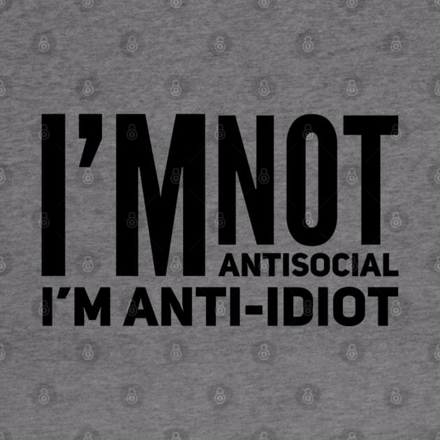 I'm Not Antisocial I'm Anti-Idiot by Welsh Jay